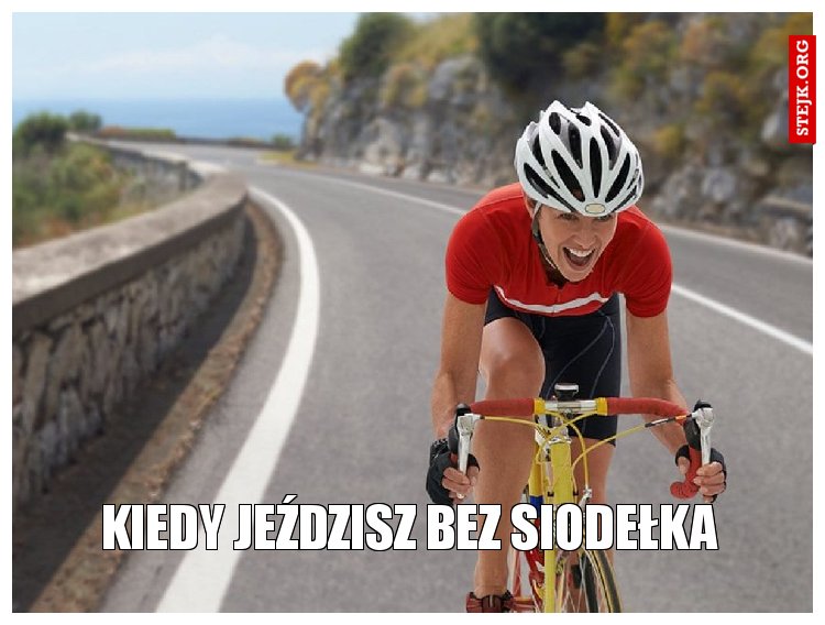 kiedy jeździsz bez siodełka