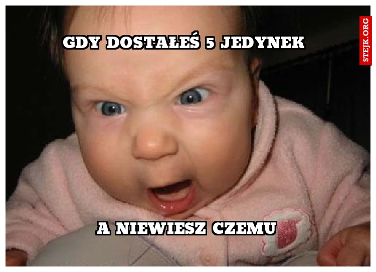 Gdy dostałeś 5 jedynek 