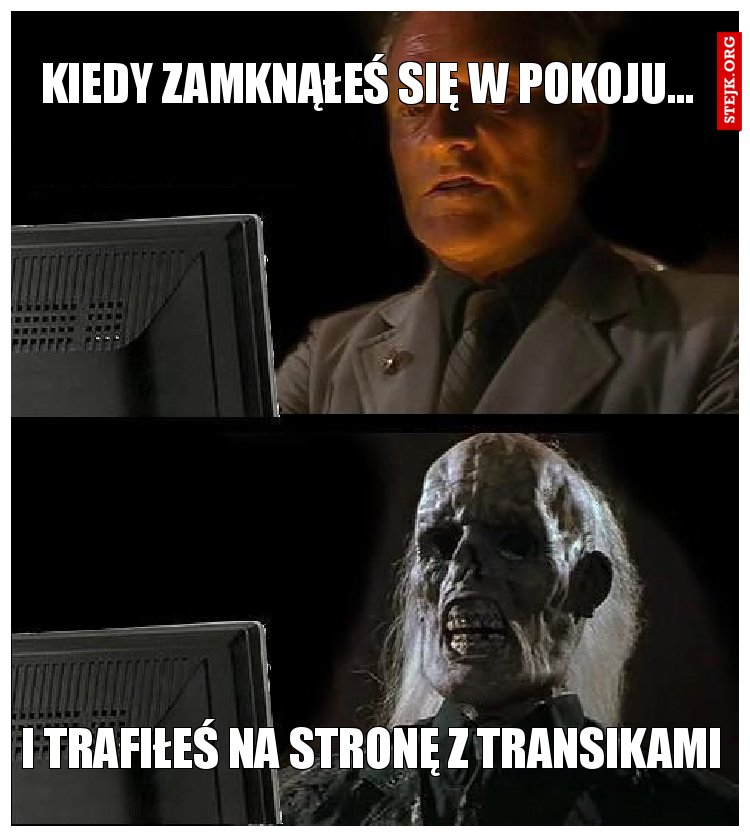 Kiedy zamknąłeś się w pokoju... 