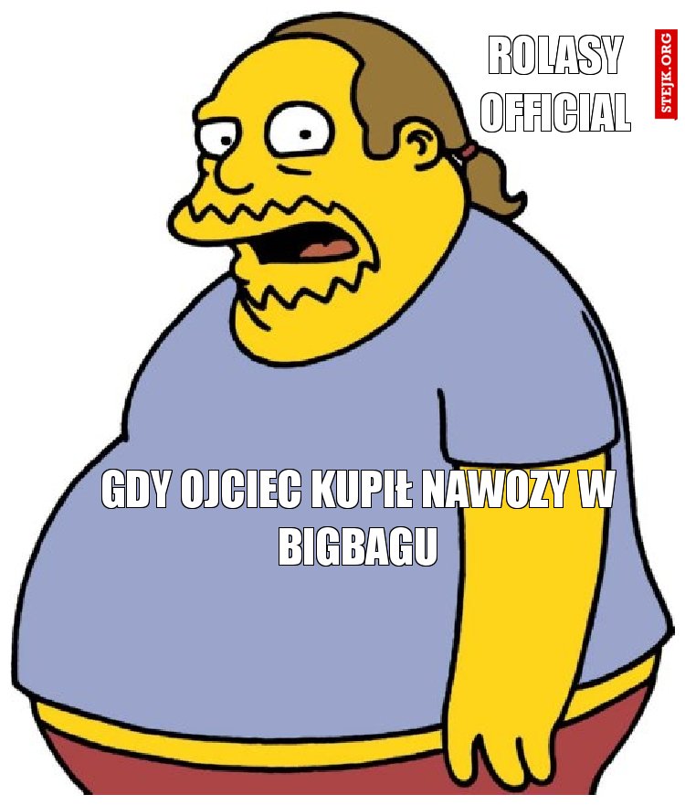 Gdy ojciec kupił nawozy w bigbagu