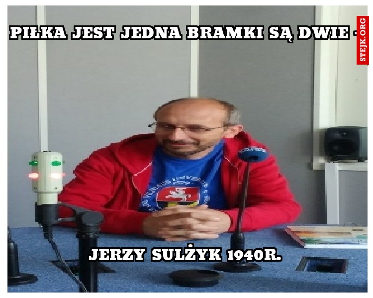 piłka jest jedna bramki są dwie - 