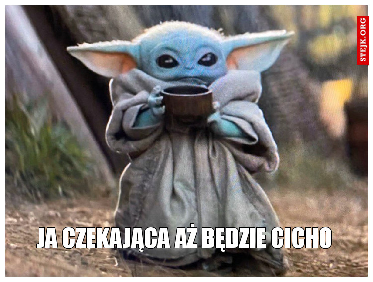 ja czekająca aż będzie cicho