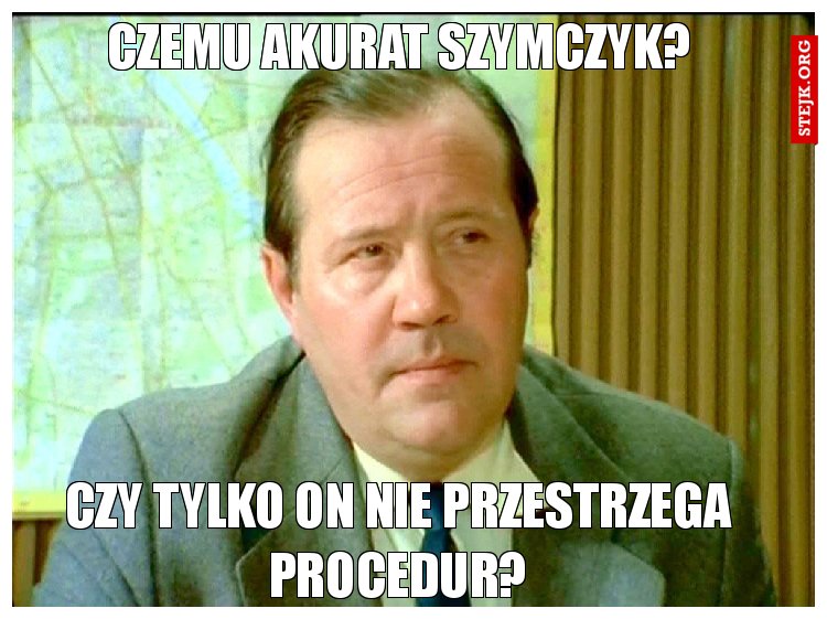 Czemu akurat szymczyk?