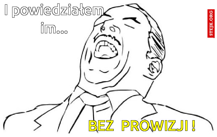 I powiedziałem im...