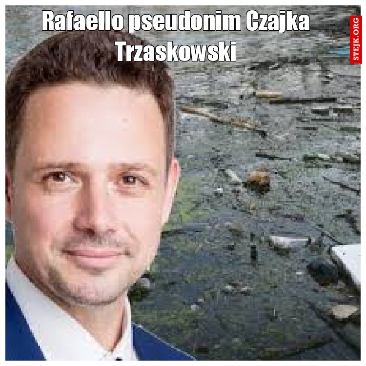 Rafaello pseudonim Czajka Trzaskowski