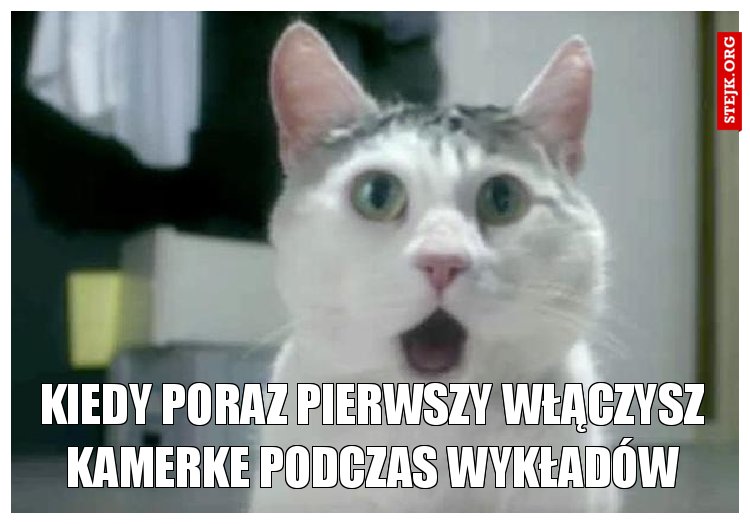 Kiedy poraz pierwszy włączysz kamerke podczas wykładów