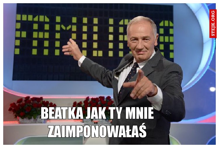 Beatka jak Ty mnie zaimponowałaś