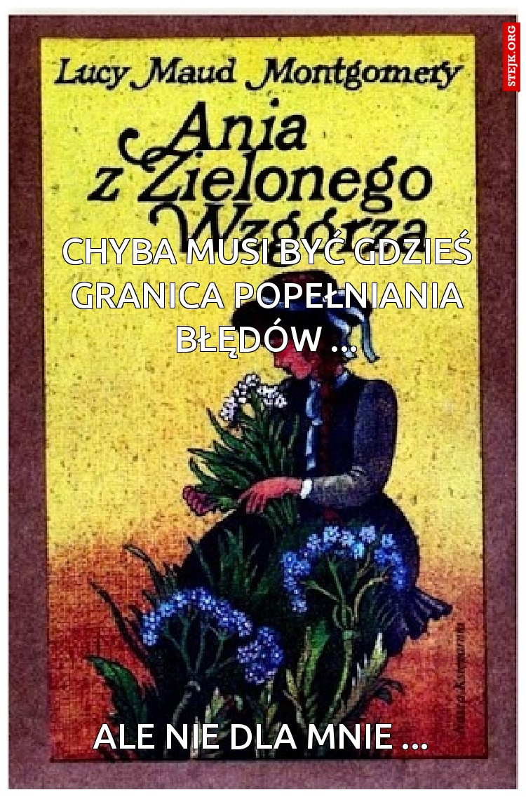 Chyba musi być gdzieś granica popełniania błędów ...