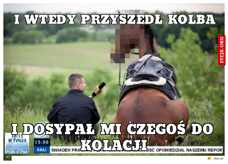 I wtedy przyszedł Kolba