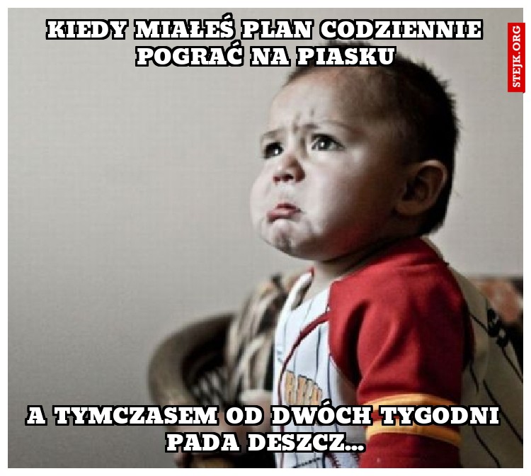 Kiedy miałeś plan codziennie pograć na piasku