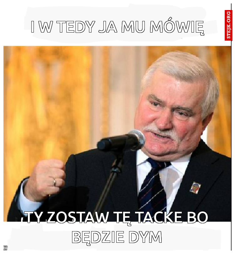 I w tedy ja mu mówię