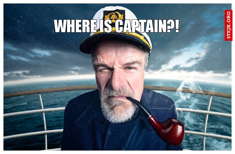 WHERE IS CAPTAIN?!