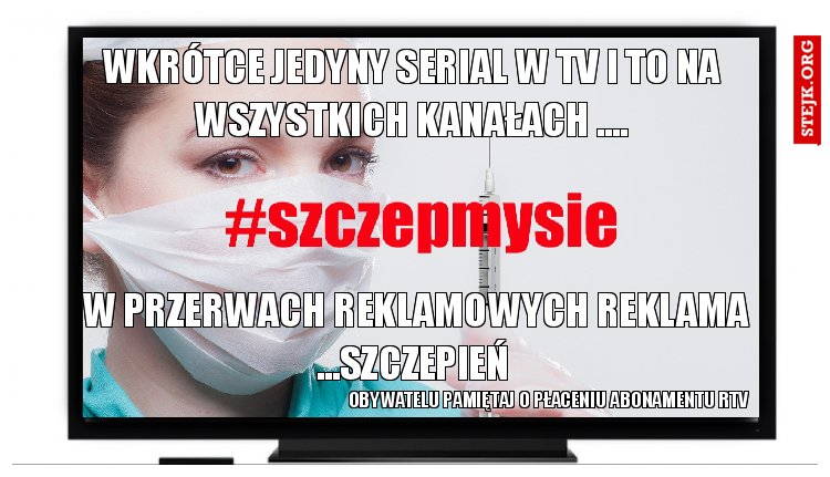 wkrótce jedyny serial w tv i to na wszystkich kanałach ....