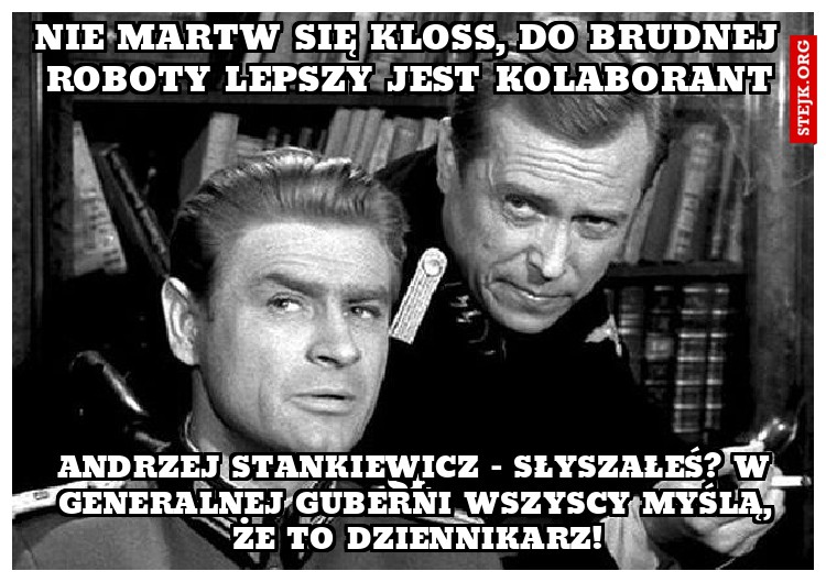 Nie martw się Kloss, do brudnej roboty lepszy jest kolaborant