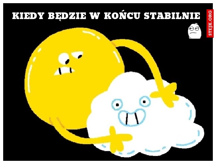 Kiedy będzie w końcu stabilnie 