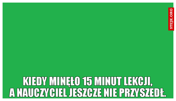 Kiedy mija 15 minut lekcji,