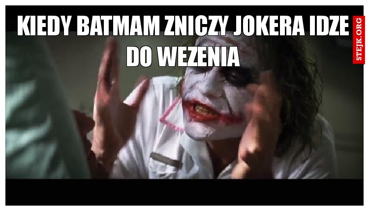KIEDY batmam zniczy jokera idze do wezenia