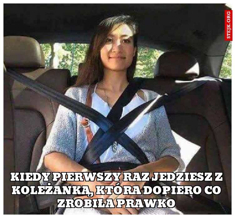 Kiedy pierwszy raz jedziesz z koleżanką, która dopiero co zrobiła prawko