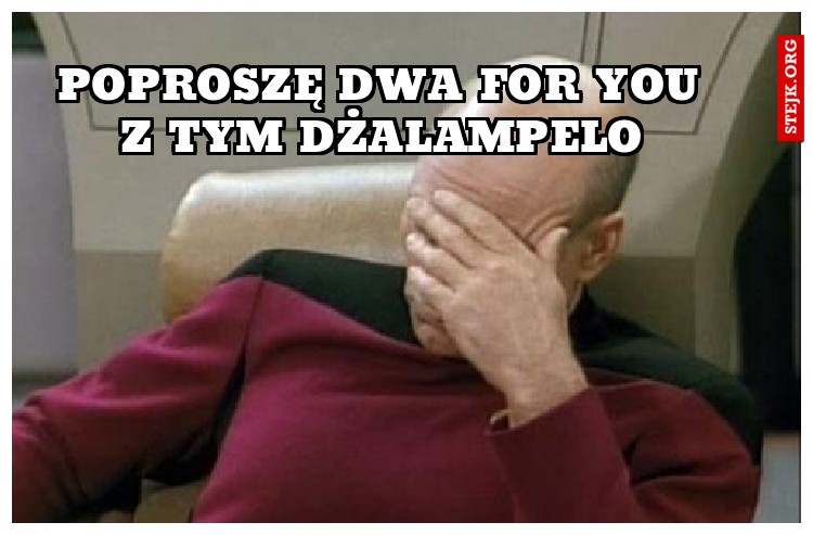 Poproszę dwa for you z tym dżalampelo