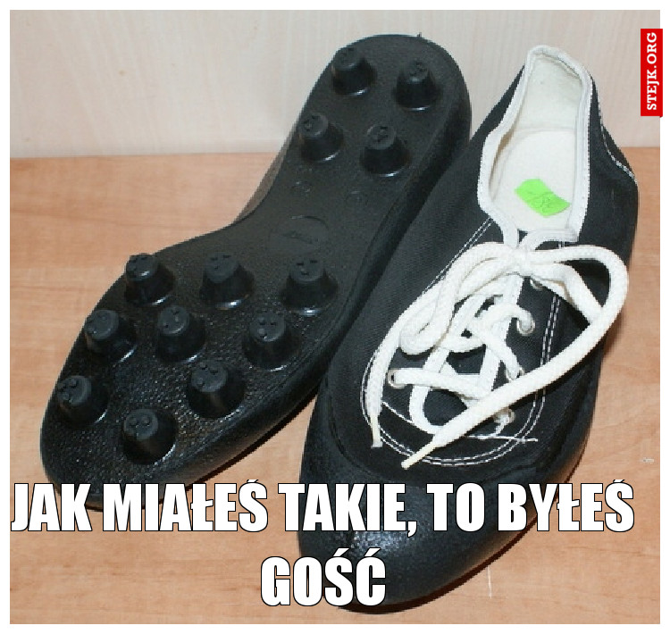 Jak miałeś takie, to byłeś gość