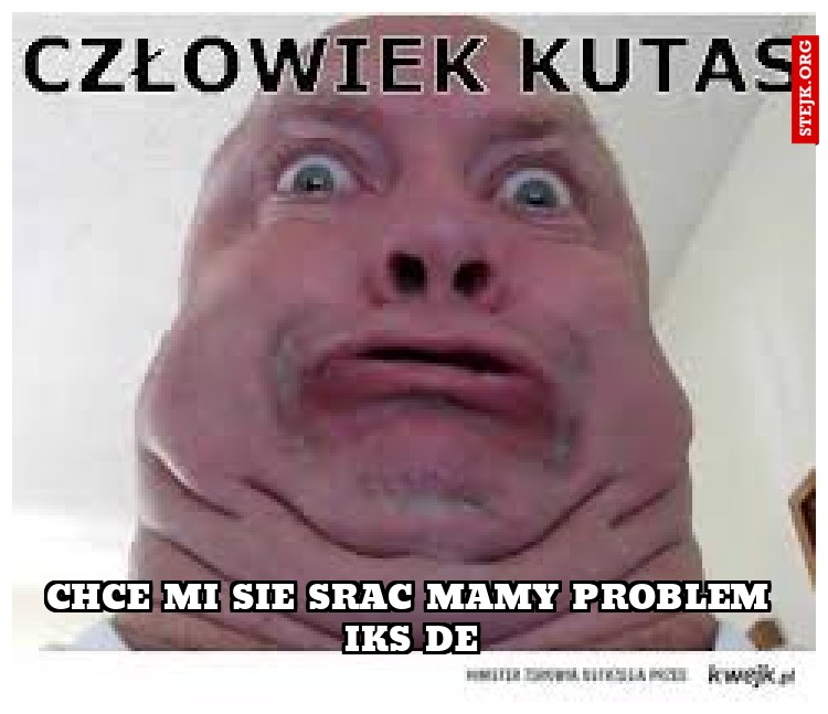 Chce mi sie srac mamy problem iks de