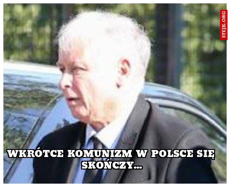 Wkrótce komunizm w Polsce się skończy...