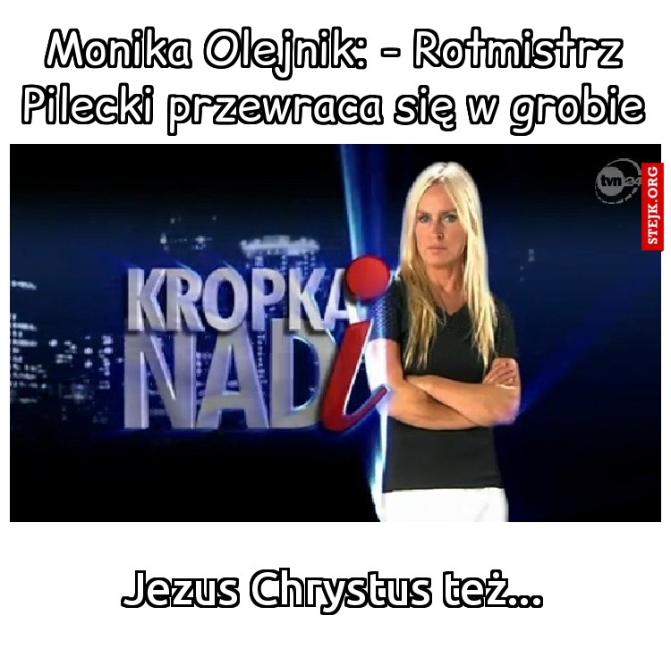 Monika Olejnik: - Rotmistrz Pilecki przewraca się w grobie
