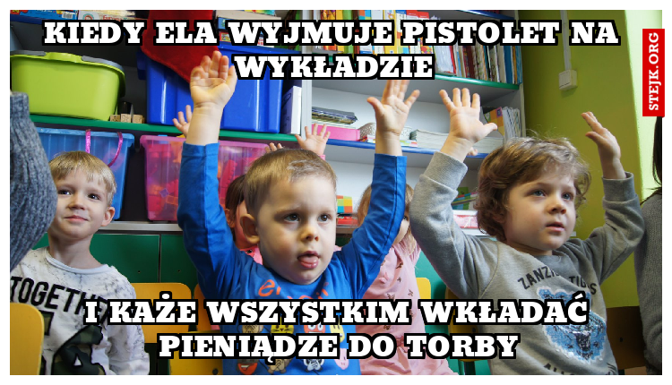 Kiedy ela wyjmuje pistolet na wykładzie