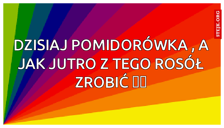 Dzisiaj pomidorówka , a jak jutro z tego rosół zrobić ❓❓