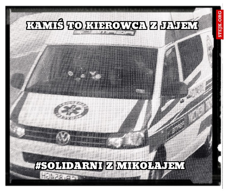 Kamiś to kierowca z jajem