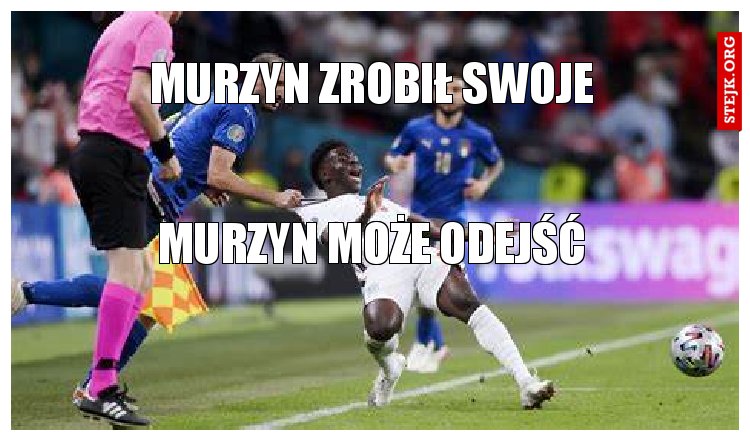 murzyn zrobił swoje
