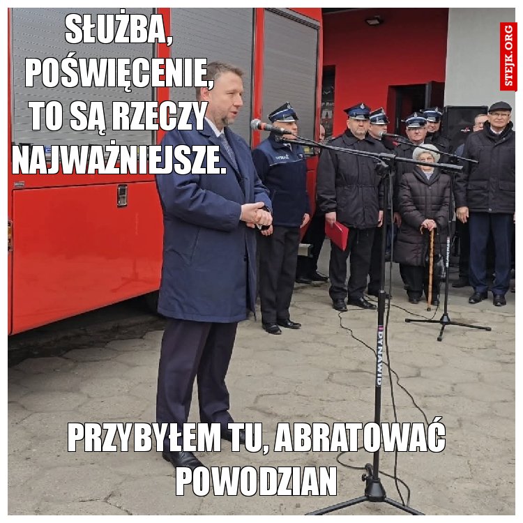 Służba, poświęcenie, to są rzeczy najważniejsze.