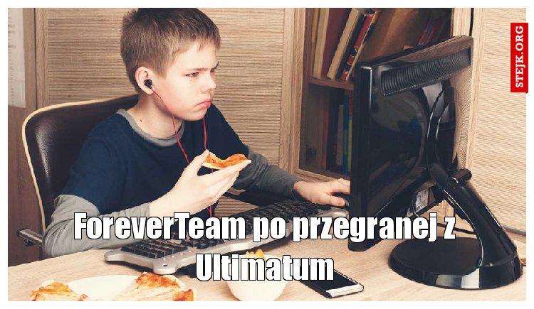 ForeverTeam po przegranej z Ultimatum