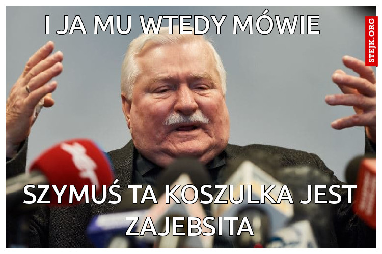 i ja mu wtedy mówie