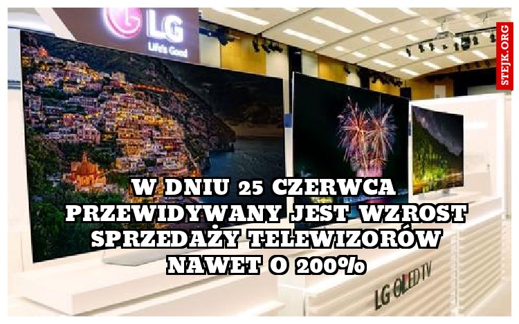 W dniu 25 czerwca przewidywany jest wzrost sprzedaży telewizorów nawet o 200%