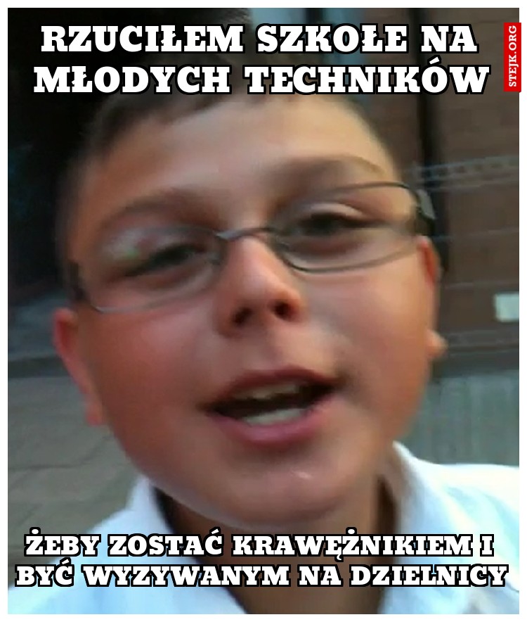 rzuciłem szkołe na młodych techników