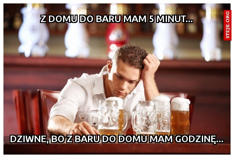 Z DOMU DO BARU MAM 5 MINUT...
