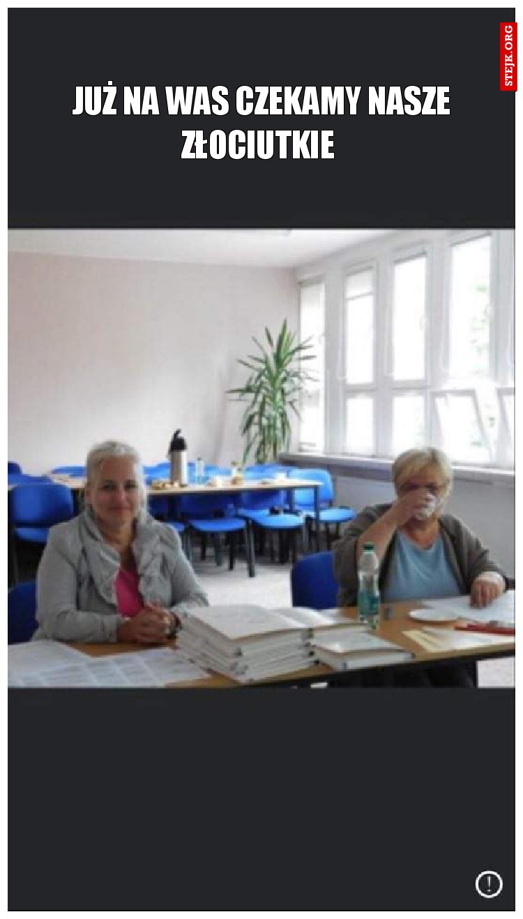 Już na Was czekamy Nasze Złociutkie 