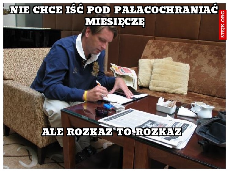 Nie chce iść pod pałacochraniać miesięczę
