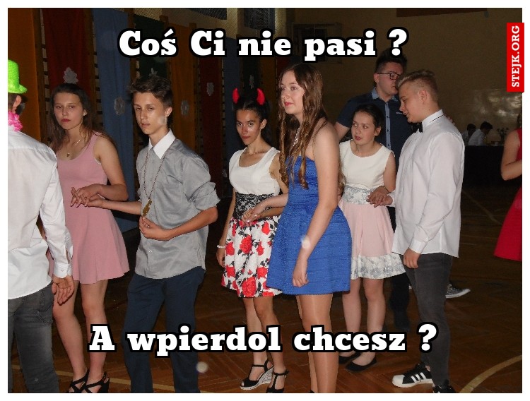 Coś Ci nie pasi ?