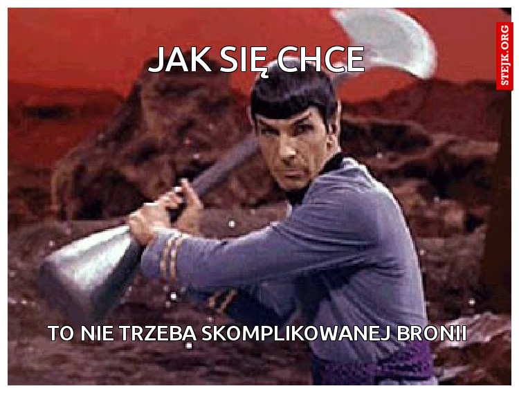 jak się chce