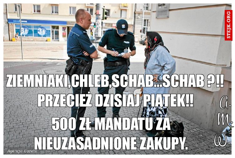 Ziemniaki,chleb,schab...Schab ?!! Przecież dzisiaj piątek!!