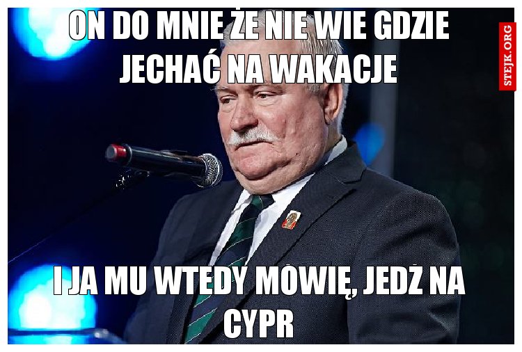 on do mnie że nie wie gdzie jechać na wakacje