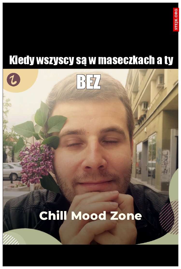 Kiedy wszyscy są w maseczkach a ty 