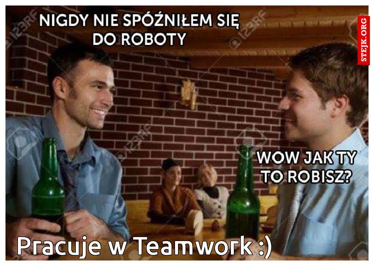 Pracuje w Teamwork :)