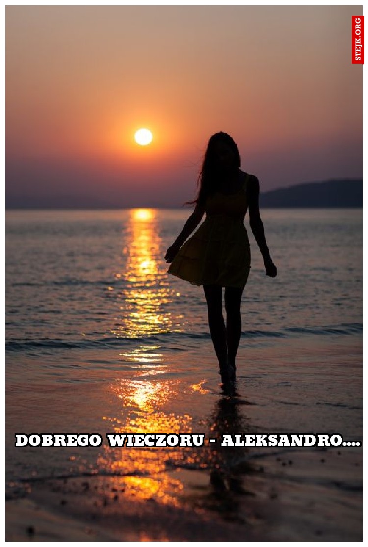 Dobrego wieczoru - aleksandro....
