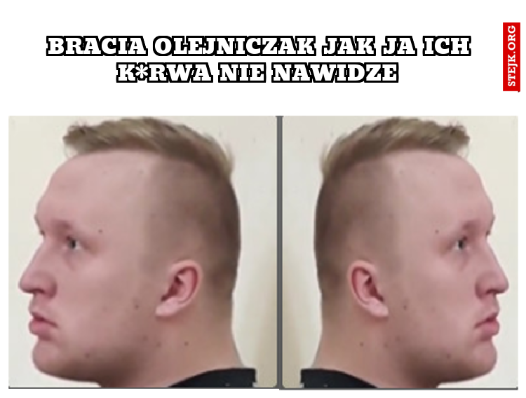 Bracia Olejniczak Jak ja ich k*rwa nie nawidze 