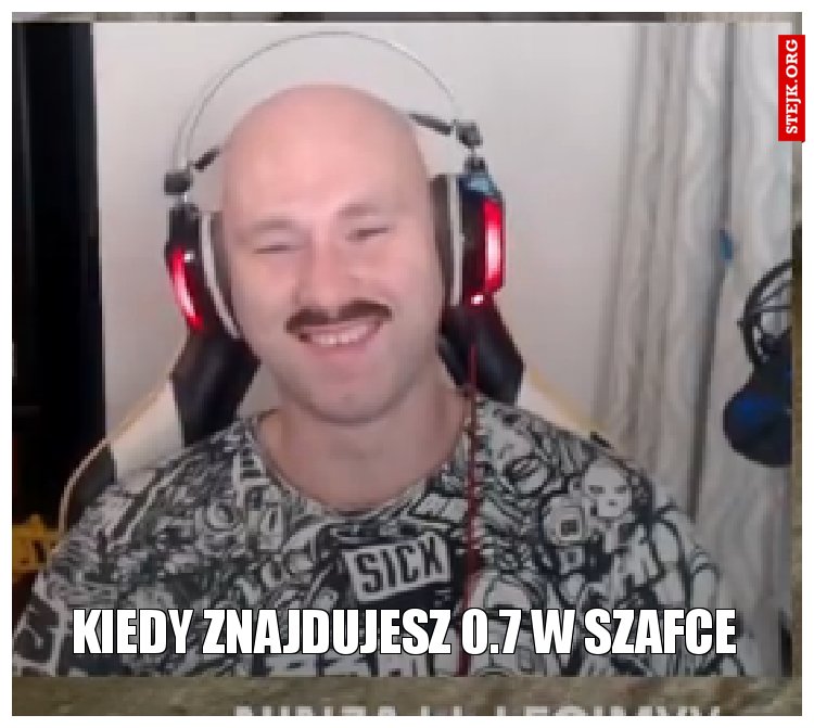 kiedy znajdujesz 0.7 w szafce