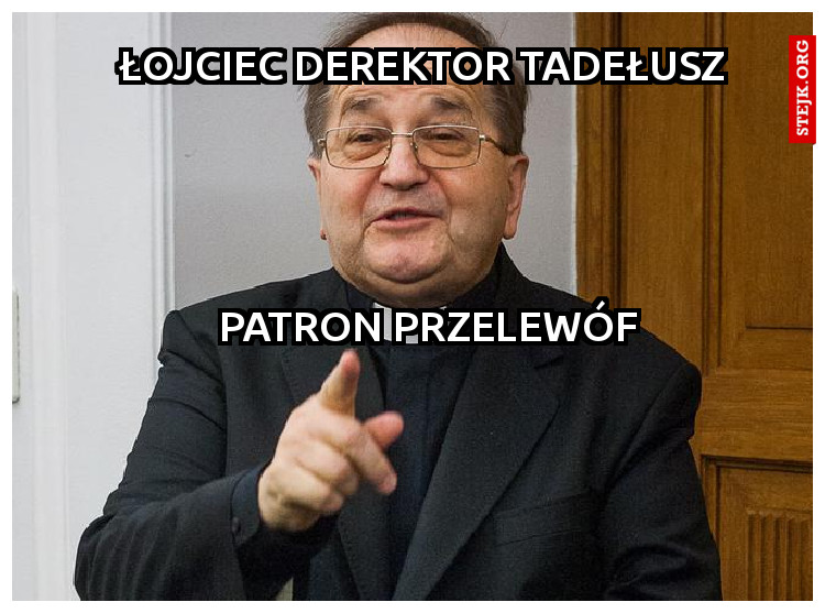 łojciec derektor tadełusz