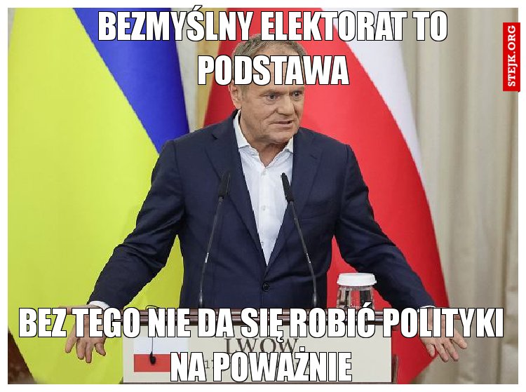 Bezmyślny elektorat to podstawa